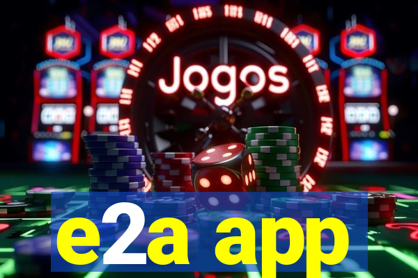 e2a app